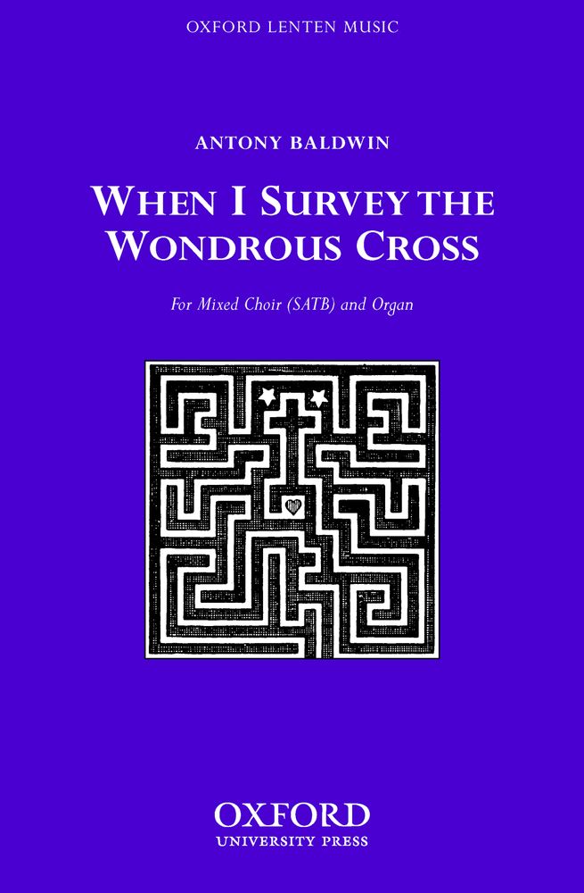 Antony Baldwin: When I survey the wondrous cross: Mixed Choir: Vocal Score