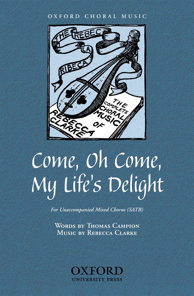 Rebecca Clarke: Come  oh come  my life's delight: Mixed Choir: Vocal Score