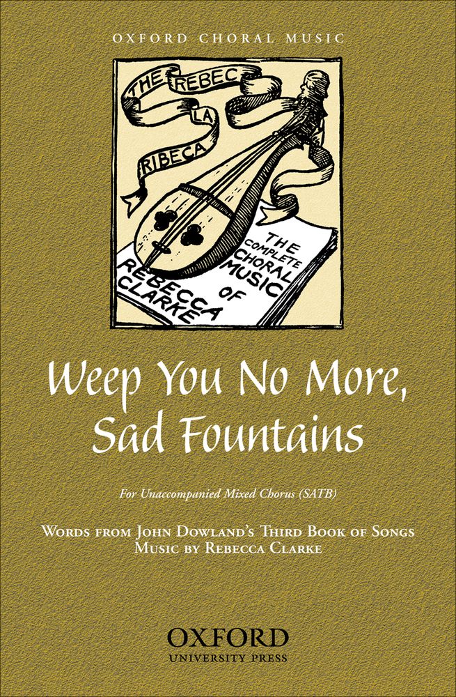 Rebecca Clarke: Weep you no more  sad fountains: Mixed Choir: Instrumental Work