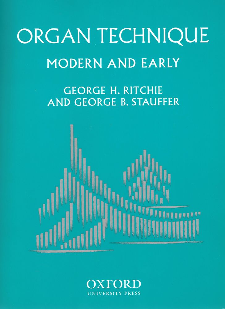 George H. Ritchie George B. Stauffer: Organ Technique Modern and Early: Organ: