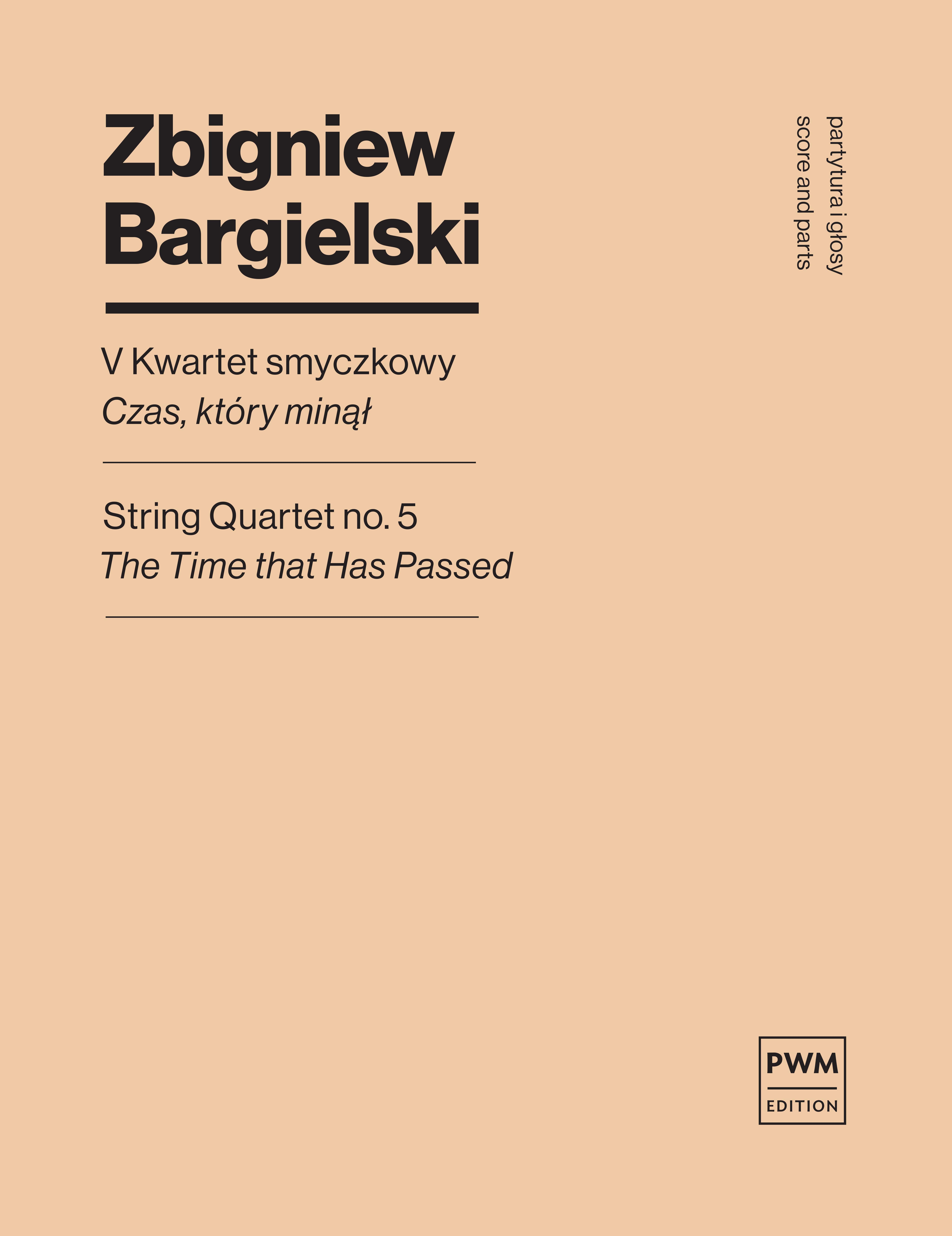Zbigniew Bargielski: String Quartet No.5 'The Time That Has Passend': String
