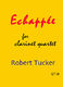 Robert Tucker: Echappee For Clarinet Quartet: Clarinet Ensemble: Instrumental