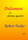 Robert Tucker: Dulcamara For Clarinet Quartet: Clarinet Ensemble: Instrumental