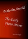 Malcolm Arnold: Early Piano Music The: Piano: Instrumental Album