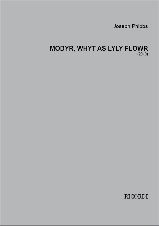 Joseph Phibbs: Modyr  whyt as lyly flowr: SATB: Vocal Score