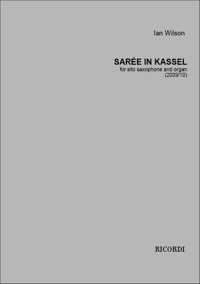 Ian Wilson: Sarée in Kassel: Saxophone: Instrumental Work