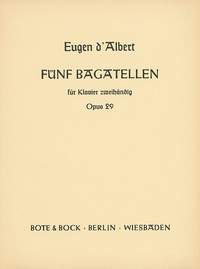 Eugene Francis D'Albert: Five Bagatelles op. 29: Piano: Instrumental Work