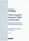 Frederick Delius: To Be Sung Of A Summer Night On: Recorder Ensemble: Score and