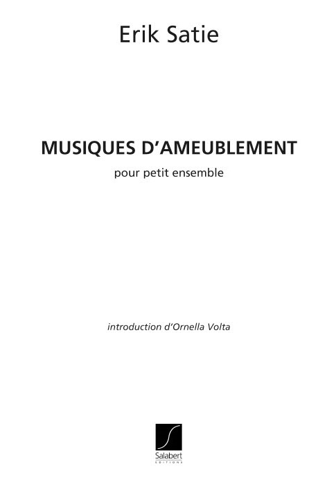 Erik Satie: Musique D'Ameublement (Plus 1 Inedit): Ensemble