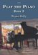 Bryan Kelly John Newberry: Play The Piano Book 3: Piano: Instrumental Tutor