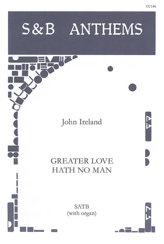 John Ireland: Greater Love Hath No Man: SATB: Vocal Score