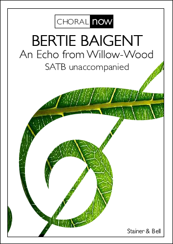 Bertie Baigent: An Echo from Willow-Wood: SATB: Vocal Score