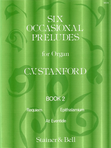 Charles Villiers Stanford: Six Occasional Preludes. Book 2: Organ: Instrumental