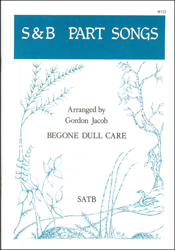 Begone Dull Care: SATB