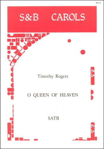 Timothy Rogers: O Queen Of Heaven: SATB