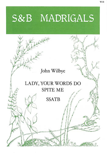 John Wilbye: Lady  Your Words Do Spite Me: SATB