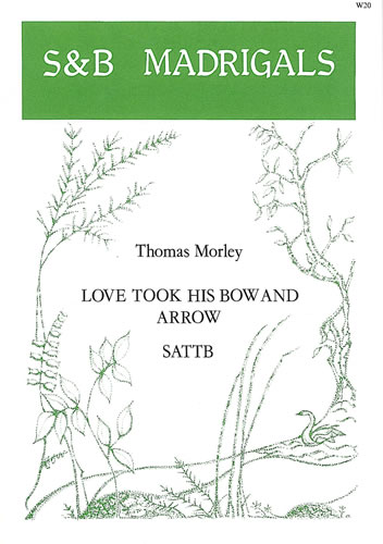 Thomas Morley: Love Took His Bow and Arrow: SATB