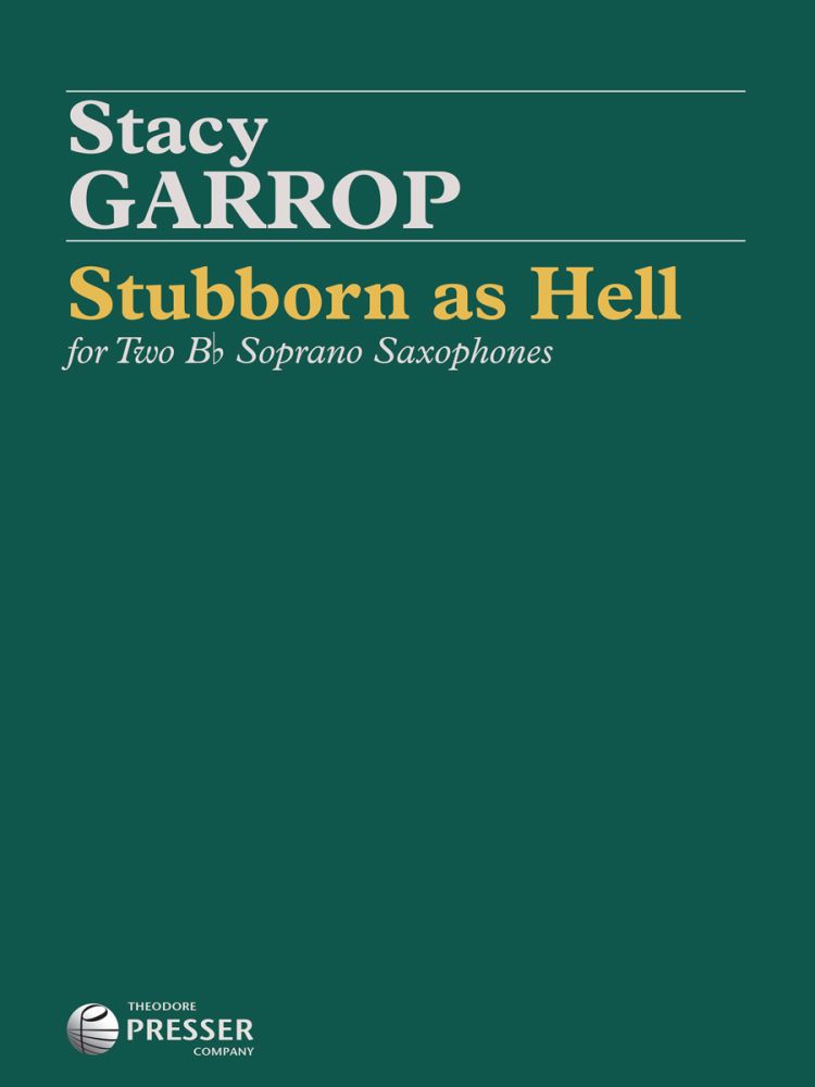 Stacy Garrop: Stubborn As Hell: Saxophone Ensemble