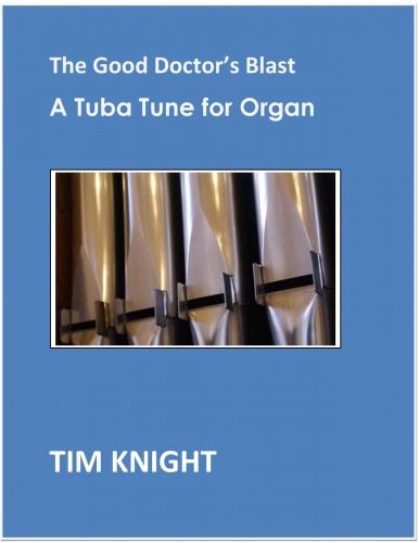 Tim Knight: The Good Doctor's Blast - A Tuba Tune For Organ: Organ: Instrumental