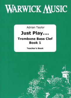 Adrian Taylor: Just Play.... Trombone Bass Clef Book 1: Trombone Solo: