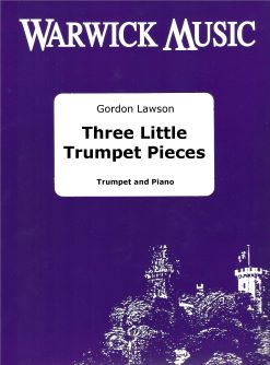 Gordon Lawson: Three Little Trumpet Pieces: Trumpet and Accomp.: Instrumental