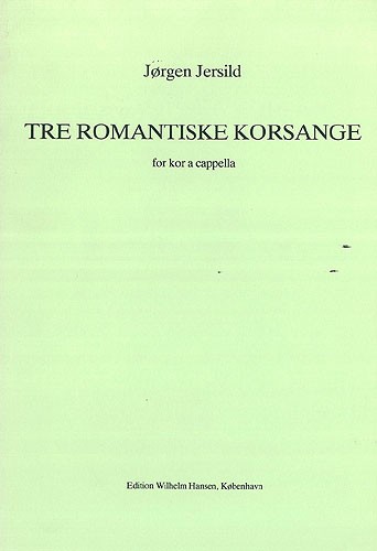 Jorgen Jersild: Tre Romantiske Korsange: SATB: Score