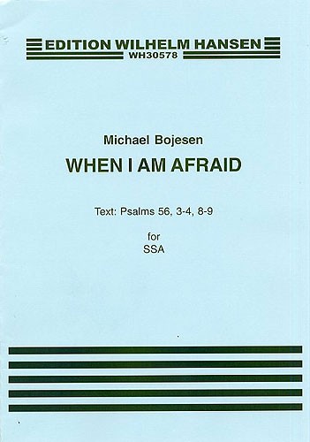 Michael Bojesen: When I Am Afraid: SSA: Vocal Score