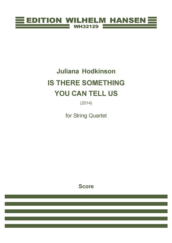 Juliana Hodkinson: Is There Something You Can Tell Us: String Quartet: Score