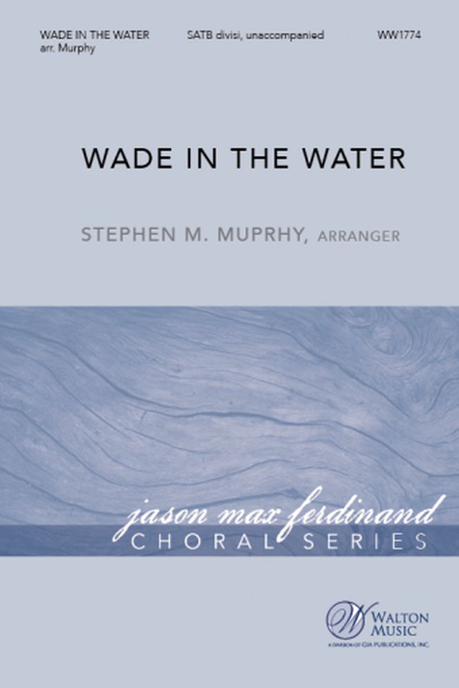 Stephen M. Murphy: Wade In The Water: SATB: Vocal Score