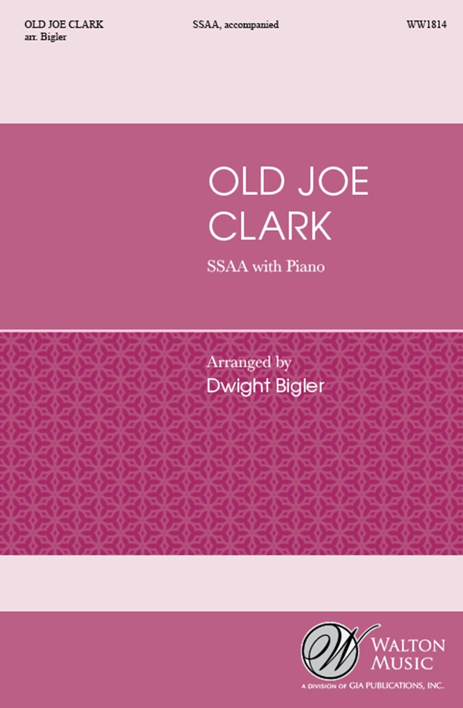 Dwight Bigler: Old Joe Clark: SSAA: Vocal Score