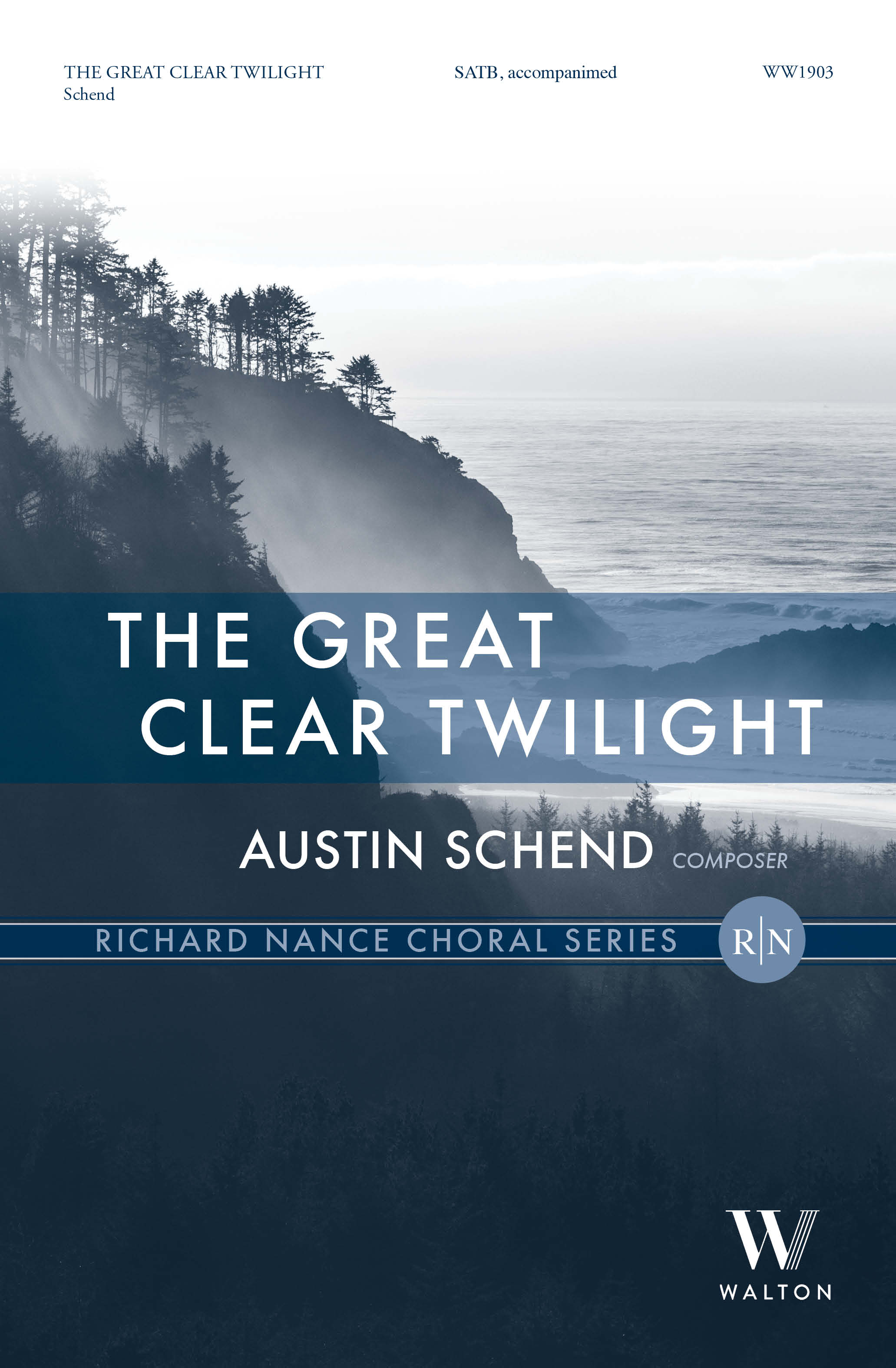 Austin Schend: The Great Clear Twilight: Mixed Choir and Accomp.: Choral Score