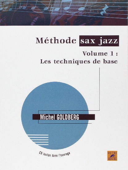 Goldberg, Michel : Méthode Sax Jazz - Volume 1 : les techniques de base