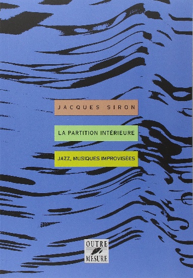 Siron, Jacques : La Partition intérieure - Jazz, musiques improvisées