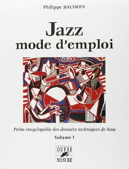 Baudoin, Philippe : Jazz mode d?emploi - Petite encyclop�die des donn�es techniques de base  -Volume 2