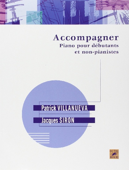 Villanueva, Patrick / Siron, Jacques : Accompagner - Piano pour débutants et non-pianistes