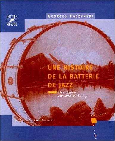 Paczynski, Georges : Une histoire de la batterie de jazz - Tome 1 : des origines aux années Swing