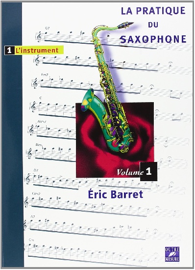 Barret, Éric : La Pratique du saxophone - Volume 1 : l?instrument