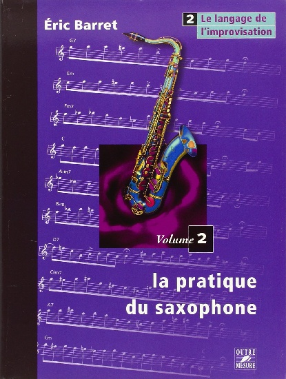 Barret, Éric : La Pratique du saxophone - Volume 2 : le langage de l?improvisation