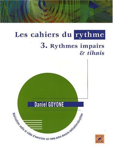Goyone, Daniel : Les Cahiers du rythme– Volume 3 : Rythmes impairs & tihais