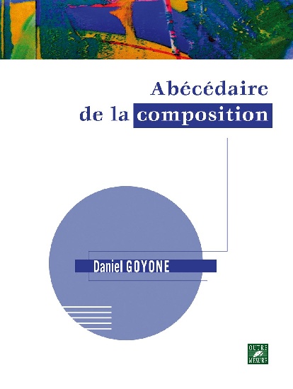 Goyone, Daniel : Abécédaire de la composition