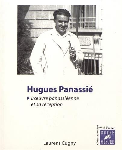 Cugny, Laurent : Hugues Panassié - L??uvre panassiéenne et sa réception