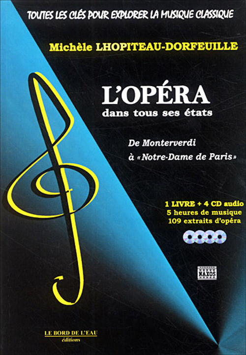 Lhopiteau-Dorfeuille, Michèle : Toutes les Clés pour Explorer la Musique Classique : L'Opéra dans tous ses Etats