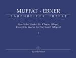 Muffat, Georg / Ebner, Wolfgang : Complete Works for Keyboards (Organ) - Volume 1