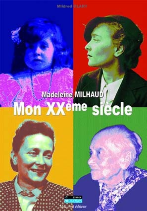 Clary, Mildred : Madeleine Milhaud : Mon XXème Siècle