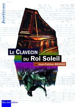 Brosse, Jean-Patrice : Le Clavecin du Roi Soleil