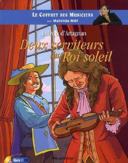 May, Mathilda : Lulli and D'Artagnan - Deux serviteurs du Roi Soleil