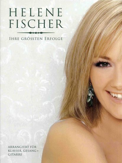 Fischer, Helene : Ihre Grössten Erfolge