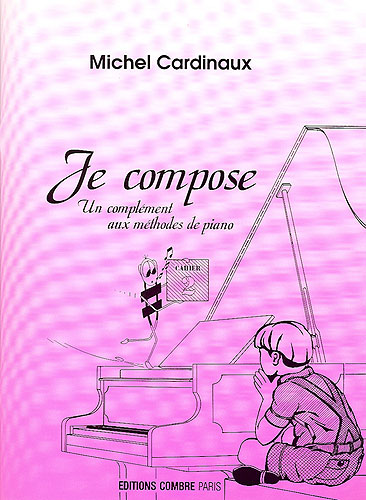 Cardinaux, Michel : Je Compose - Volume 2 (complément aux méthodes de Piano)