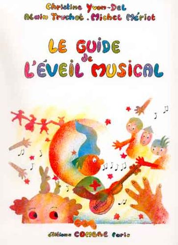 Mériot, Michel / Truchot, Alain / Yvon-Del, Christine : Le Guide de l'Eveil Musical