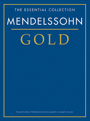The Essential Collection : Mendelssohn Gold (Mendelssohn, F�lix)
